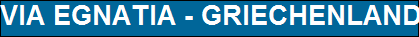 VIA EGNATIA - GRIECHENLAND
