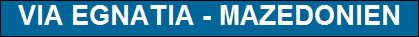 VIA EGNATIA - MAZEDONIEN
